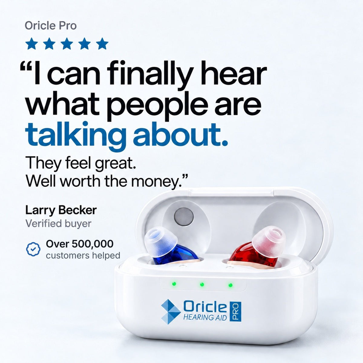 Five-star Oricle Pro review from verified buyer Larry Becker: I can finally hear what people are talking about. They feel great. Well worth the money. Over 500,000 customers helped