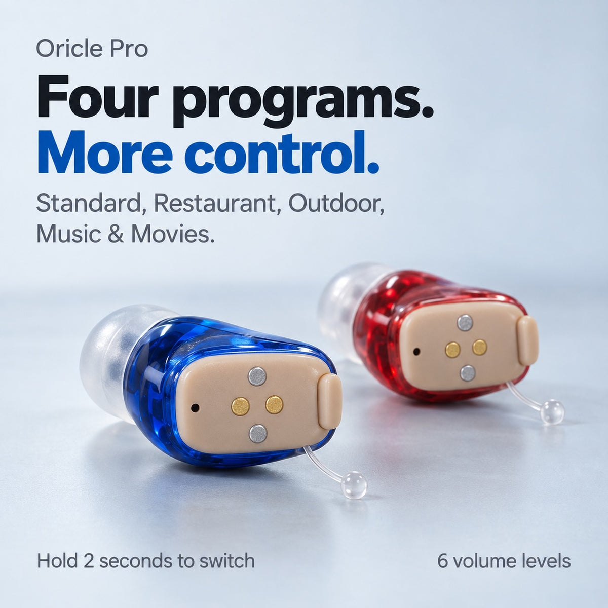Oricle Pro. Four programs, more control: Standard, Restaurant, Outdoor, and Music and Movies. Hold the button 2 seconds to switch; 6 volume levels