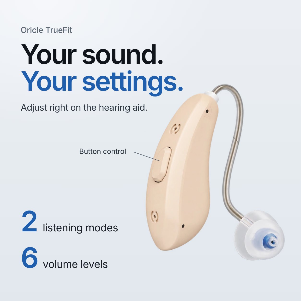 Oricle TrueFit. Your sound. Your settings. Adjust right on the hearing aid with 2 listening modes and 6 volume levels. A callout points to the button