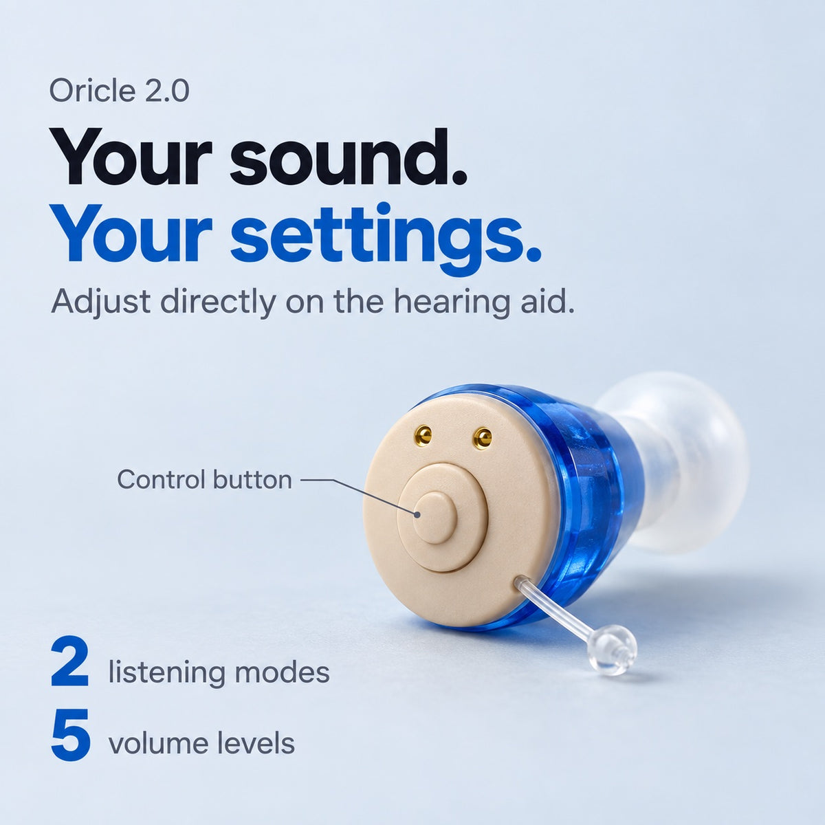 Oricle 2.0. Your sound. Your settings. Adjust directly on the hearing aid. Two listening modes and five volume levels. A callout points to the central control button