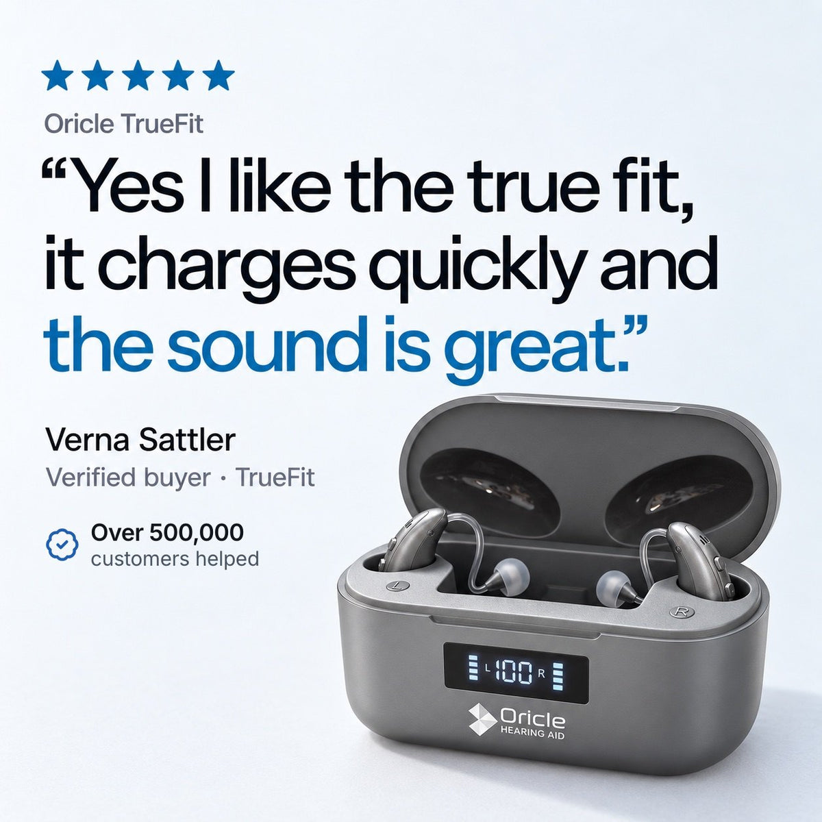 Five-star Oricle TrueFit review from verified buyer Verna Sattler: Yes I like the true fit, it charges quickly and the sound is great. Over 500,000 customers helped